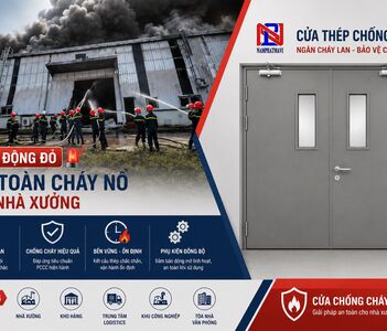 Báo động đỏ về an toàn cháy nổ nhà xưởng: Giải pháp cửa chống cháy nào giúp doanh nghiệp kiểm soát rủi ro?